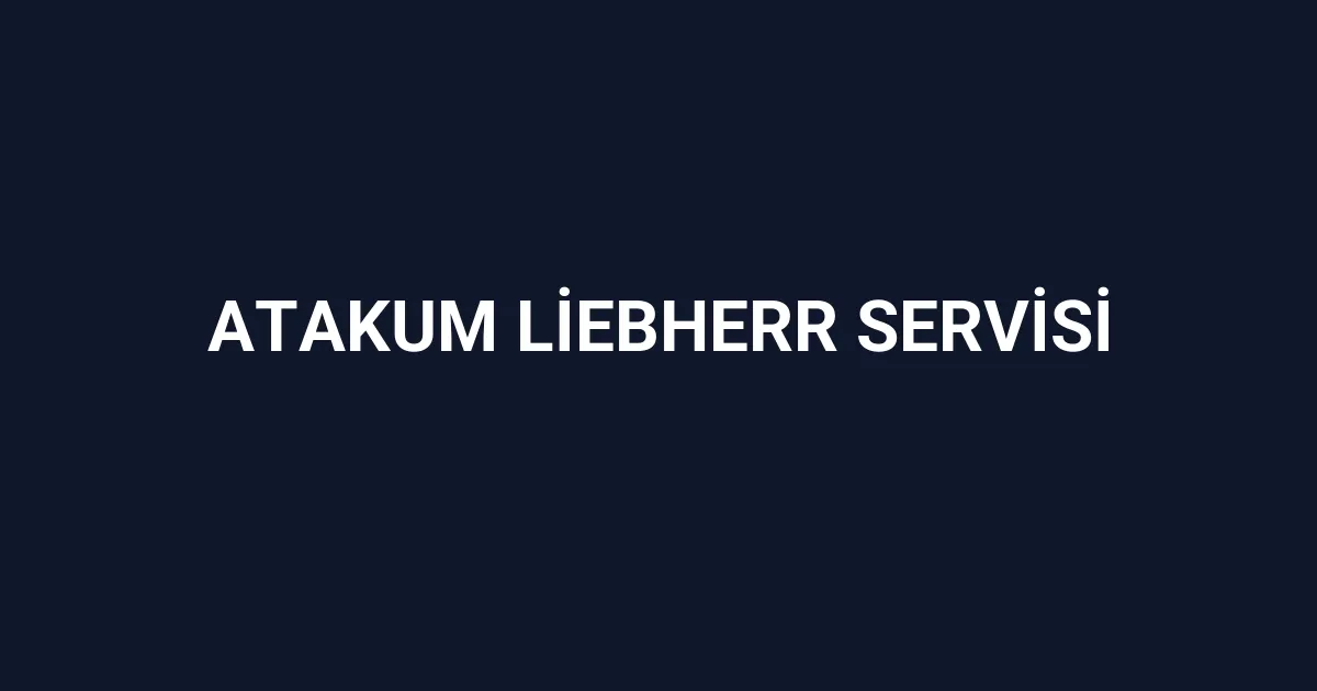 Atakum Liebherr Servisi